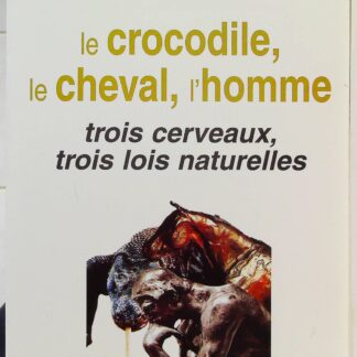 Le Crocodile, Le Cheval, L'homme - Trois Cerveaux, Trois Lois Naturelles