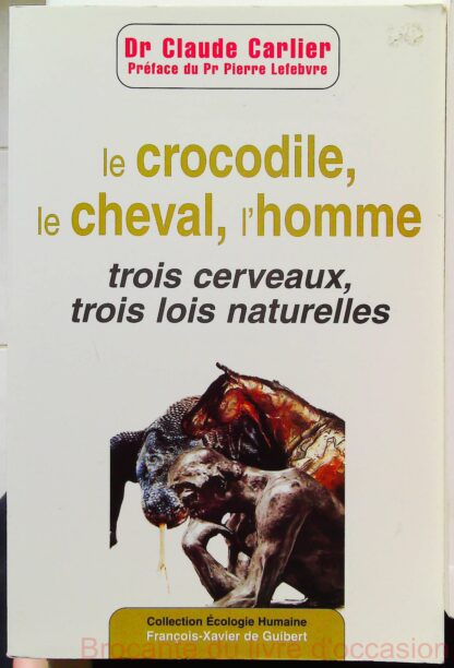 Le Crocodile, Le Cheval, L'homme - Trois Cerveaux, Trois Lois Naturelles