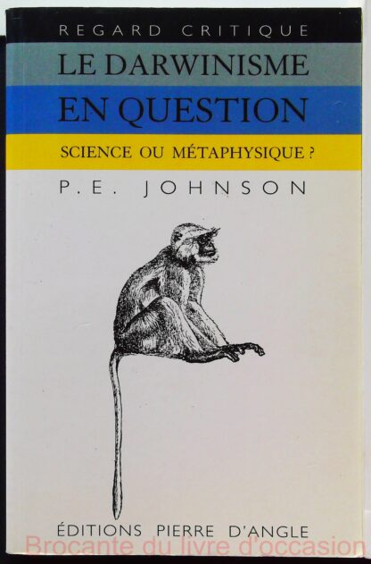 Le darwinisme en question - Science ou métaphysique ?-