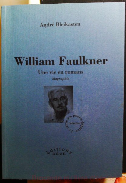 William Faulkner - Une vie en romans