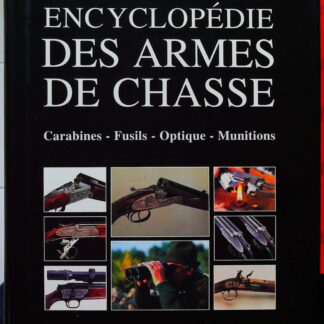 Encyclopédie des armes de chasse – carabines, fusils, optiques, munitions-