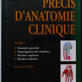 Précis d'anatomie clinique, tome 1-Anatomie générale - Organogénèse des membres - Membre supérieur - Membre inférieur-