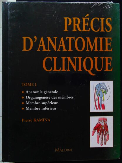 Précis d'anatomie clinique, tome 1-Anatomie générale - Organogénèse des membres - Membre supérieur - Membre inférieur-