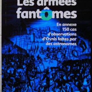 Armées Fantômes Et Autres Multitudes Spectrales-En annexe 150 cas d'observations d'Ovnis faites par des astronom