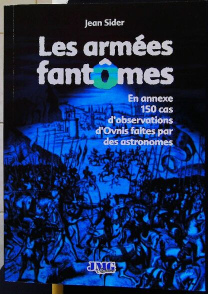 Armées Fantômes Et Autres Multitudes Spectrales-En annexe 150 cas d'observations d'Ovnis faites par des astronom