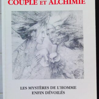 Couple et Alchimie. Les Mystères de l'Homme enfin dévoilés