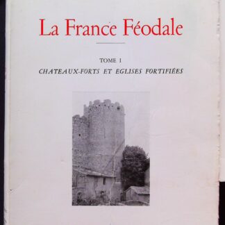 La France Feodale Tome 1 - Chateaux Forts Et Eglises Fortifiees.