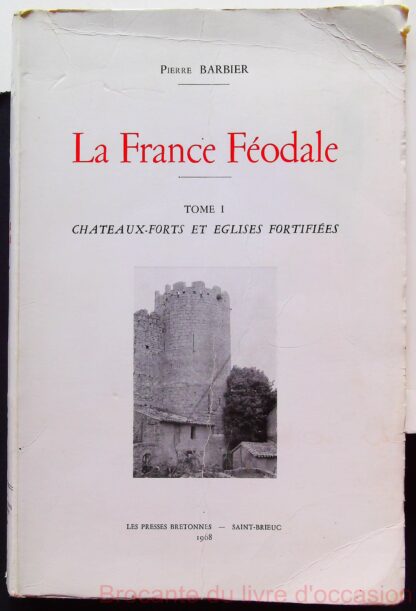 La France Feodale Tome 1 - Chateaux Forts Et Eglises Fortifiees.