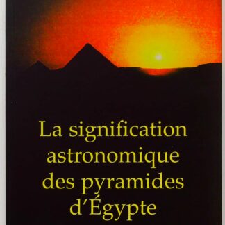 La Signification Astronomique Des Pyramides D Egypte - L Ordre Celeste Recree-