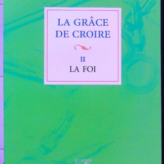 La grâce de croire II La foi