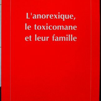 L'anorexique, le toxicomane et leur famille