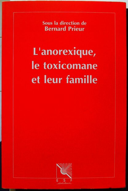 L'anorexique, le toxicomane et leur famille