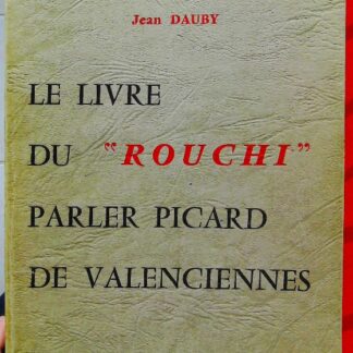 Le Livre du "Rouchi" - Parler Picard de Valenciennes (deuxième édition) - Parler Picard de Valenciennes.-