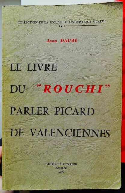 Le Livre du "Rouchi" - Parler Picard de Valenciennes (deuxième édition) - Parler Picard de Valenciennes.-