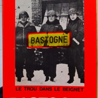 La Bataille pour Bastogne. Le Trou dans le Beignet. Recit chronologique de la Bataille pour Bastogne avec quelques reflexions.-