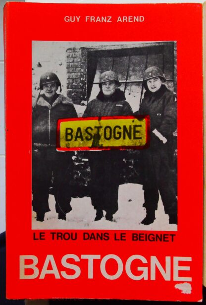 La Bataille pour Bastogne. Le Trou dans le Beignet. Recit chronologique de la Bataille pour Bastogne avec quelques reflexions.-