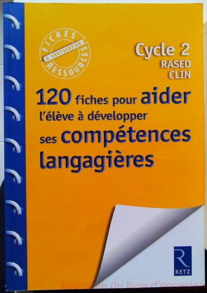 120 Fiches Pour Aider L'Élève À Développer Ses Compétences Langagières-