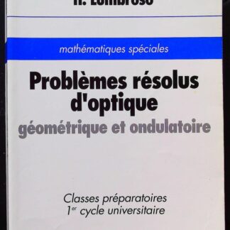 Problèmes résolus d'optique géométrique et ondulatoire-