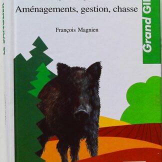 Le Sanglier. Amenagements, Gestion, Chasse-