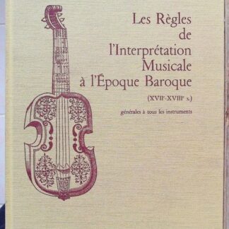 Les Règles de l'interprétation musicale à l'époque baroque, XVIIe et XVIIIe siècle . Générale à tous les instruments (Partition)