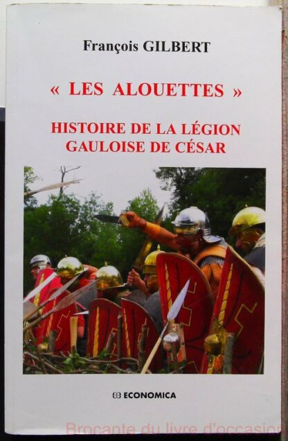 Les alouettes - Histoire de la légion gauloise de César-