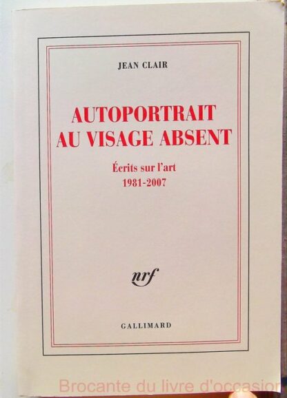 Autoportrait au visage absent - Écrits sur l'art (1981-2007)