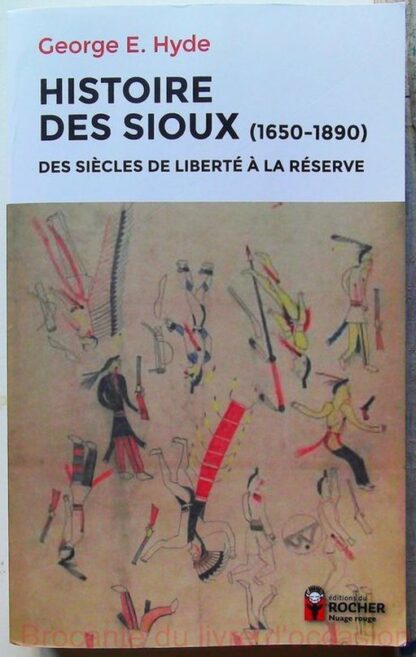 Histoire des Sioux - Des siècles de liberté à la réserve, 1650-1890-