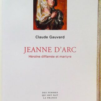 Jeanne d'Arc - Héroïne diffamée et martyre