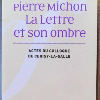 Pierre Michon - La Lettre et son ombre-