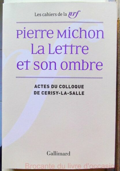 Pierre Michon - La Lettre et son ombre-