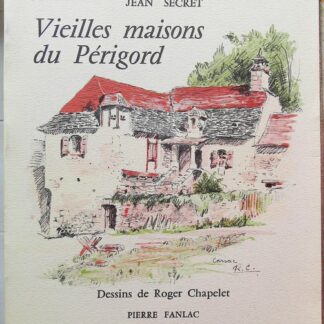 Vieilles maisons du Périgord - Dessins de Roger Chapelet