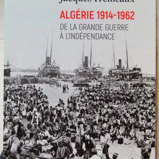 Algérie 1914-1962 - De la Grande Guerre à l'indépendance-