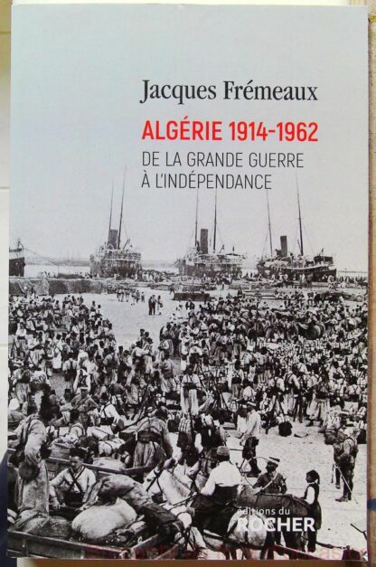 Algérie 1914-1962 - De la Grande Guerre à l'indépendance-