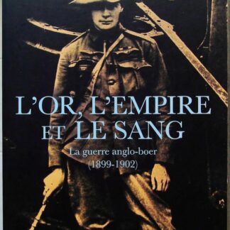 L'Or, l'Empire et le Sang - La guerre anglo-boer (1899-1902)-