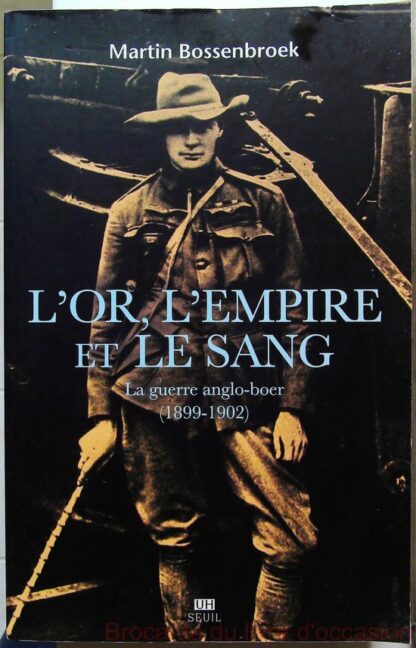 L'Or, l'Empire et le Sang - La guerre anglo-boer (1899-1902)-