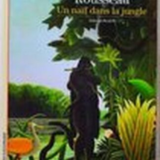 Le Douanier Rousseau- Un naïf dans la jungle