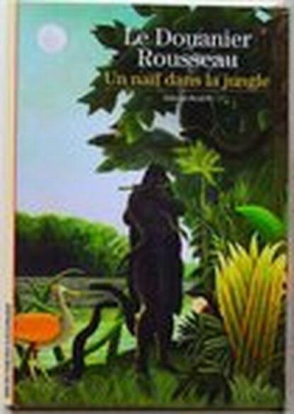 Le Douanier Rousseau- Un naïf dans la jungle