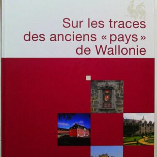 Sur Les Traces Des Anciens " Pays " De Wallonie-