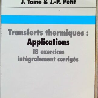 Transfert Thermiques, Applications. 18 Exercices Integralement Corriges-