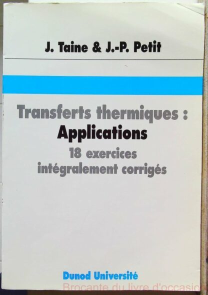 Transfert Thermiques, Applications. 18 Exercices Integralement Corriges-