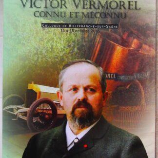 Victor Vermorel connu et méconnu - Colloque de Villefranche-sur-Saone, 14 et 15 octobre 2016-