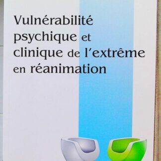 Vulnérabilité psychique et clinique de l'extrème en réanimation-