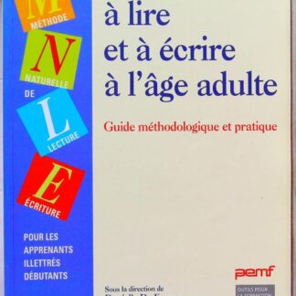 Apprendre à lire et à écrire à l'âge adulte - Guide méthodologique et pratique