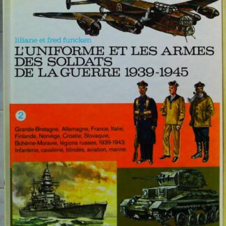 L'Uniforme et les armes de la guerre 1939-1945. Tome 2