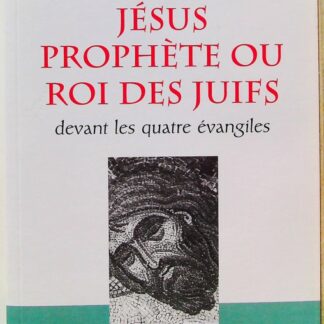 Jésus prophète ou roi des Juifs devant les quatre évangiles