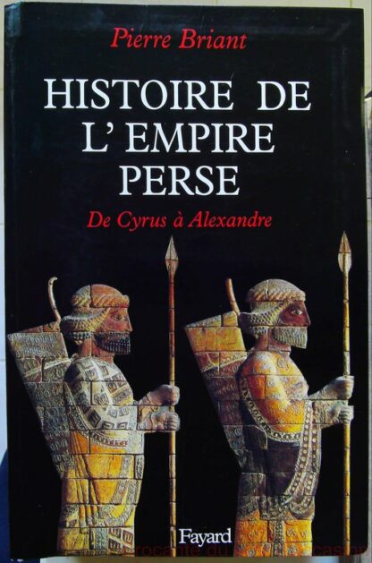 Histoire de l'Empire perse De Cyrus à Alexandre