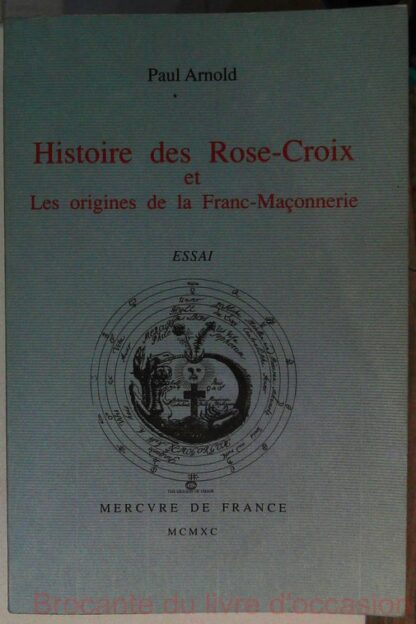 Histoire des Rose-Croix et les origines de la franc-maçonnerie