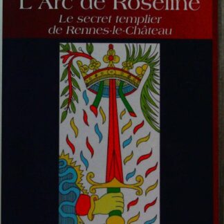 L'Arc de Roseline - Le secret templier de Rennes-le-Chateau