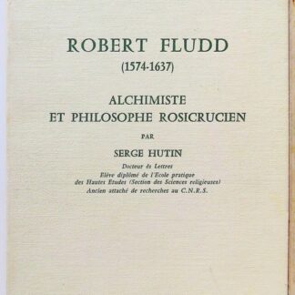 Robert Fludd (1574-1637), alchimiste et philosophe rosicrucien, par Serge Hutin,..