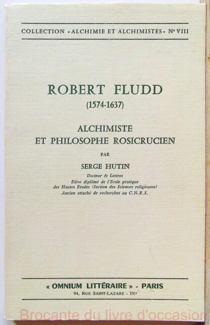 Robert Fludd (1574-1637), alchimiste et philosophe rosicrucien, par Serge Hutin,..